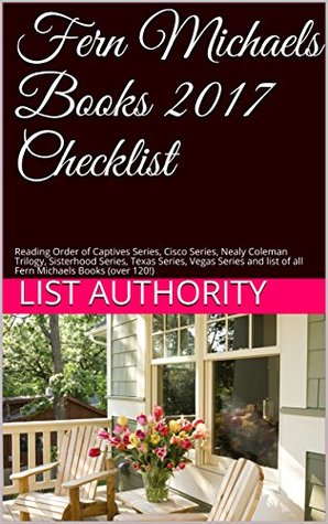Fern Michaels Books 2017 Checklist: Reading Order of Captives Series, Cisco Series, Nealy Coleman Trilogy, Sisterhood Series, Texas Series, Vegas Series ... list of all Fern Michaels Books (over 120!)