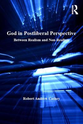 God in Postliberal Perspective: Between Realism and Non-Realism (Transcending Boundaries in Philosophy and Theology)