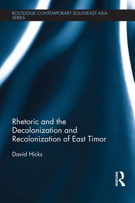 Rhetoric and the Decolonization and Recolonization of East Timor (Kindle Edition)
