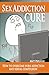 Sex Addiction Cure: How To ...