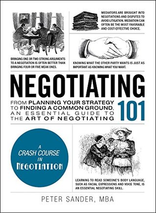 Negotiating 101: From Planning Your Strategy to Finding a Common Ground, an Essential Guide to the Art of Negotiating (Adams 101 Series)