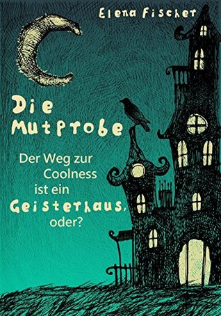 Die Mutprobe: Der Weg zur Coolness ist ein Geisterhaus, oder? (Kindle Edition)