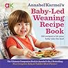 Annabel Karmel’s Baby Led Weaning Recipe Book by Annabel Karmel