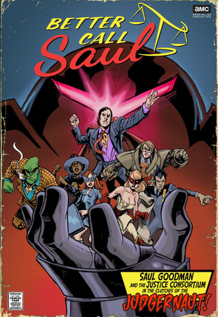 Better Call Saul: Saul Goodman and the Justice Consortium In the Clutches of the Judgernaut