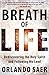 Breath of Life: Rediscovering the Holy Spirit and Following His Lead