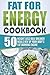 Fat For Energy Cookbook: 50...