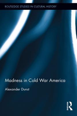 Madness in Cold War America (Routledge Studies in Cultural History)