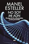No soy mi ADN: El origen de las enfermedades y cómo prevenirlas (DIVULGACIÓN) (Spanish Edition)