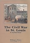 The Civil War in St. Louis by William C. Winter