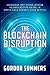 Blockchain: The Blockchain Disruption: How Blockchain, Smart Contracts, and Bitcoin Will Change Society and Your Daily Life (Complete Guide to Blockchain, Ethereum, and Fintech)