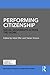 Performing Citizenship: Social Movements across the Globe (Routledge Advances in Democratic Theory)