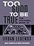 Too Good to be True - The Colossal Book of Urban Legends