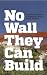 No Wall They Can Build by CrimethInc. No Wall They Can Build by CrimethInc.