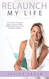 Relaunch My Life: A guide to help you reconnect to your soul, redesign your future and rediscover the magic within Relaunch My Life: A guide to help you reconnect to your soul, redesign your future and rediscover the magic within