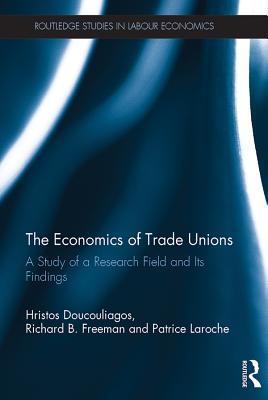 The Economics of Trade Unions: A Study of a Research Field and its Findings (Routledge Studies in Labour Economics)