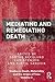 Mediating and Remediating Death (Studies in Death, Materiality and the Origin of Time)