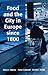 Food and the City in Europe since 1800
