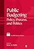 Public Budgeting: Policy, Process and Politics
