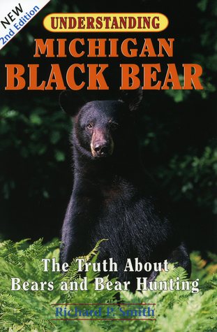 Understanding Michigan Black Bear; The Truth About Bears and Bear Hunting
