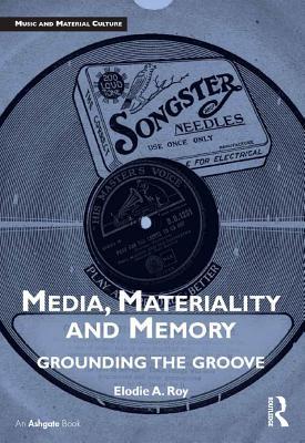Media, Materiality and Memory: Grounding the Groove