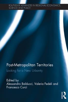 Post-Metropolitan Territories and Urban Space (Routledge Advances in Regional Economics, Science and Policy)
