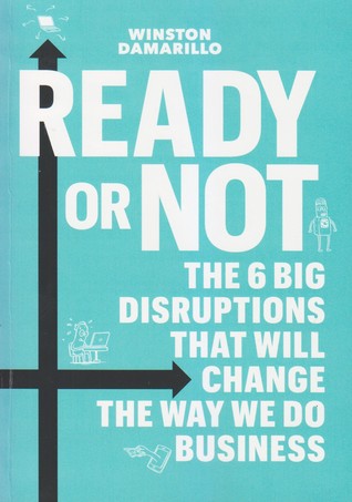 Ready Or Not: The 6 Big Disruptions That Will Change The Way We Do Business