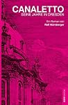 CANALETTO: Seine Jahre in Dresden (German Edition) CANALETTO: Seine Jahre in Dresden (German Edition)