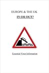 Europe & the UK IN OR OUT: Essential Voter Information Europe & the UK IN OR OUT: Essential Voter Information