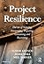 Project Resilience: The Art of Noticing, Interpreting, Preparing, Containing and Recovering