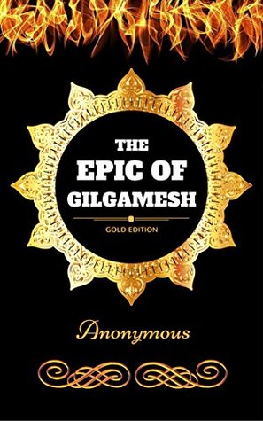 The Epic of Gilgamesh: By Anonymous - Illustrated