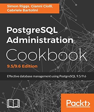 PostgreSQL Administration Cookbook, 9.5/9.6 Edition: Effective database management for administrators (Kindle Edition)