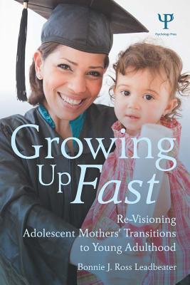 Growing Up Fast: Re-Visioning Adolescent Mothers' Transitions to Young Adulthood