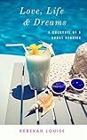 Love, Life & Dreams by Rebekah Louise