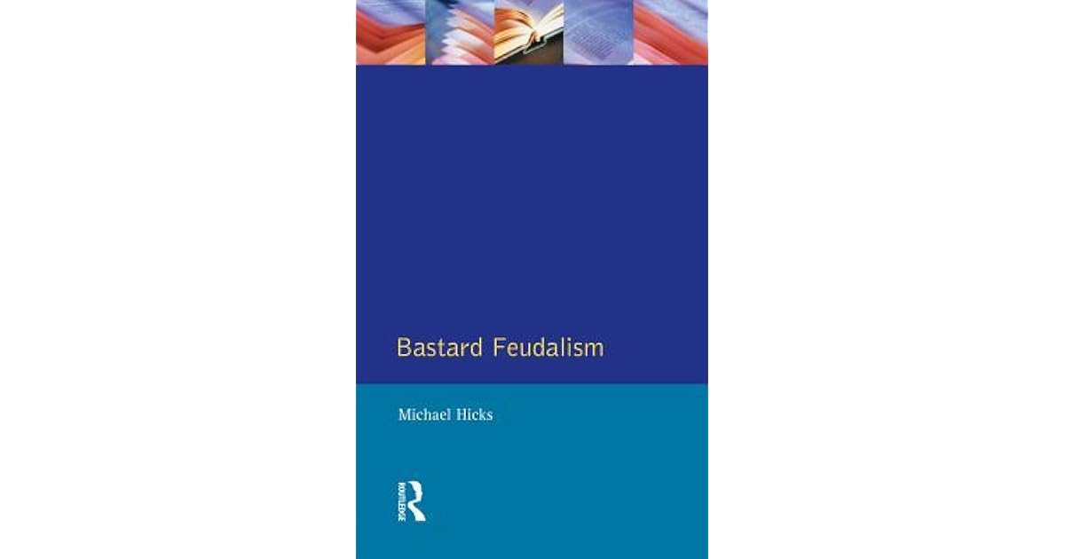 Bastard Feudalism by Michael Hicks