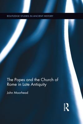 The Popes and the Church of Rome in Late Antiquity (Kindle Edition)