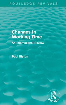 Changes in Working Time (Routledge Revivals): An International Review