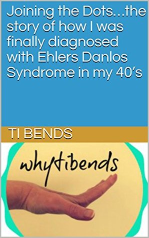 Joining the Dots…the story of how I was finally diagnosed with Ehlers Danlos Syndrome in my 40’s (Kindle Edition)
