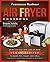 Air Fryer Cookbook: Quick a...