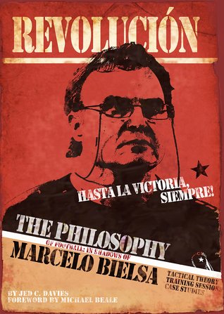 The Philosophy of Football: In Shadows of Marcelo Bielsa