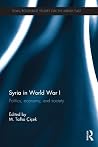 Syria in World War I: Politics, Economy, and Society Syria in World War I: Politics, Economy, and Society