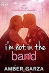 I'm Not in the Band by Amber Garza