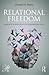 Relational Freedom: Emergent Properties of the Interpersonal Field (Psychoanalysis in a New Key Book Series)
