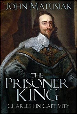 The Prisoner King: Charles I in Captivity