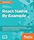 React Native By Example: Native mobile development with React