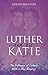 Luther and His Katie: The Influence of Luther's Wife on his Ministry