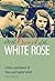 At the Heart of the White Rose by Hans Scholl At the Heart of the White Rose by Hans Scholl