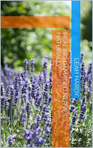 Healing Damaged Nerves Naturally (Kindle Edition)