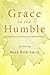 Grace to the Humble: Recove...