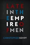 Late in the Empire of Men by Christopher Kempf