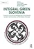 Integral Green Slovenia: Towards a Social Knowledge and Value Based Society and Economy at the Heart of Europe (Integral Green Society and Economy)